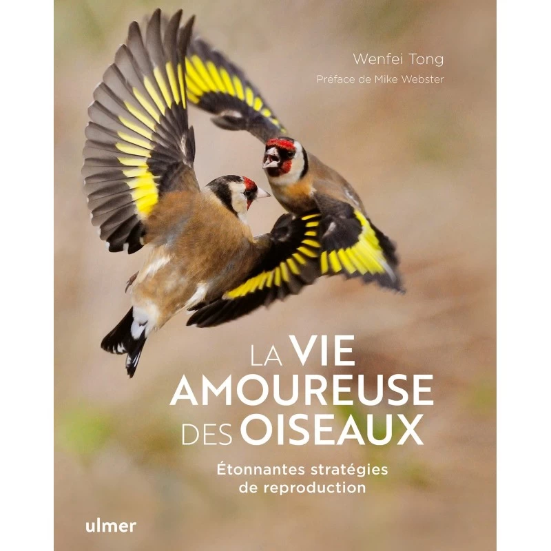 La Vie Amoureuse Des Oiseaux Étonnantes Stratégies De Reproduction - Wenfei TONG& Mike WEBSTER 3 La Vie Amoureuse Des Oiseaux Étonnantes Stratégies De Reproduction - Wenfei TONG& Mike WEBSTER